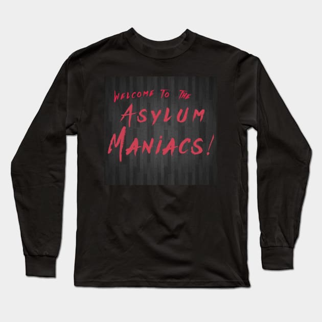 Welcome to the Asylum Maniacs! Long Sleeve T-Shirt by The SDBmania Twitch Channel Store